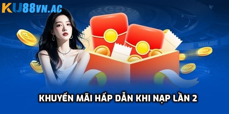 Ưu đãi hấp dẫn khi nạp lần hai