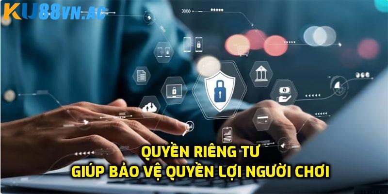 Tìm hiểu quyền riêng tư Ku88