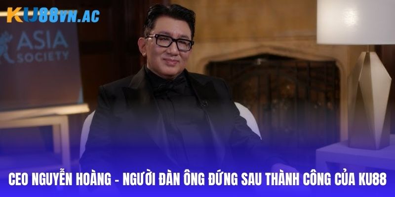 Sơ lược về cuộc đời của CEO Nguyễn Hoàng