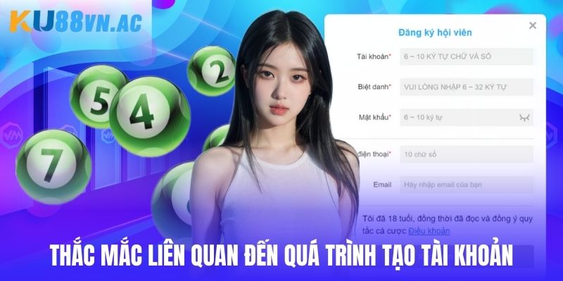 Thắc mắc liên quan đến quá trình tạo tài khoản Ku88