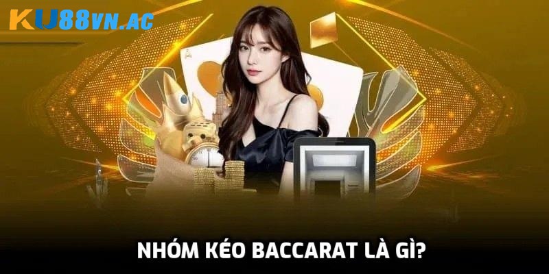 Nắm vững khái niệm về nhóm kéo baccarat