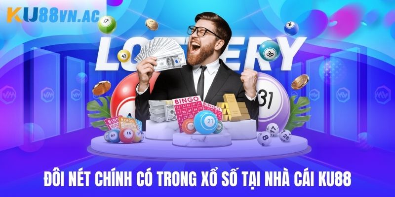 Đôi nét chính có trong xổ số tại nhà cái Ku88