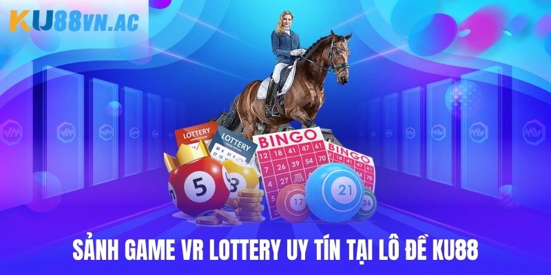 Sảnh game VR Lottery uy tín tại lô đề Ku88