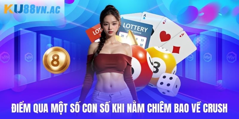 Điểm qua một số con số khi nằm chiêm bao về crush