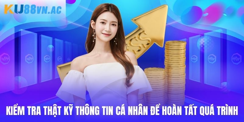 Kiểm tra kỹ dữ liệu cá nhân trước khi kết thúc quá trình giao dịch