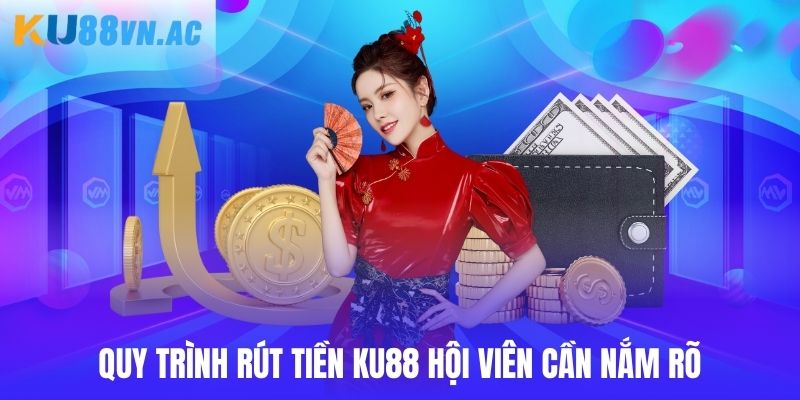 Hướng dẫn các bước rút tiền Ku88 mà hội viên cần quan tâm