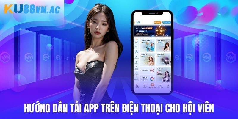 Quy trình tải ứng dụng Ku88 về điện thoại cần nắm rõ