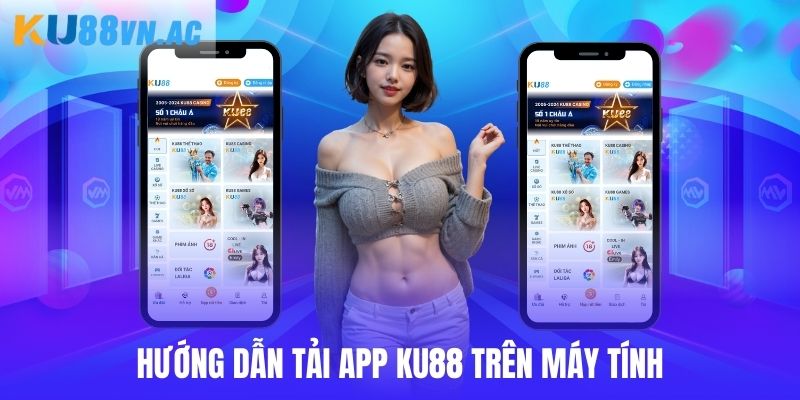 Quy trình tải app Ku88 trên máy tính cho hội viên