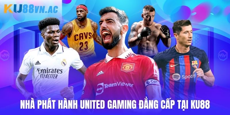 Nhà phát hành United Gaming đẳng cấp tại Ku88